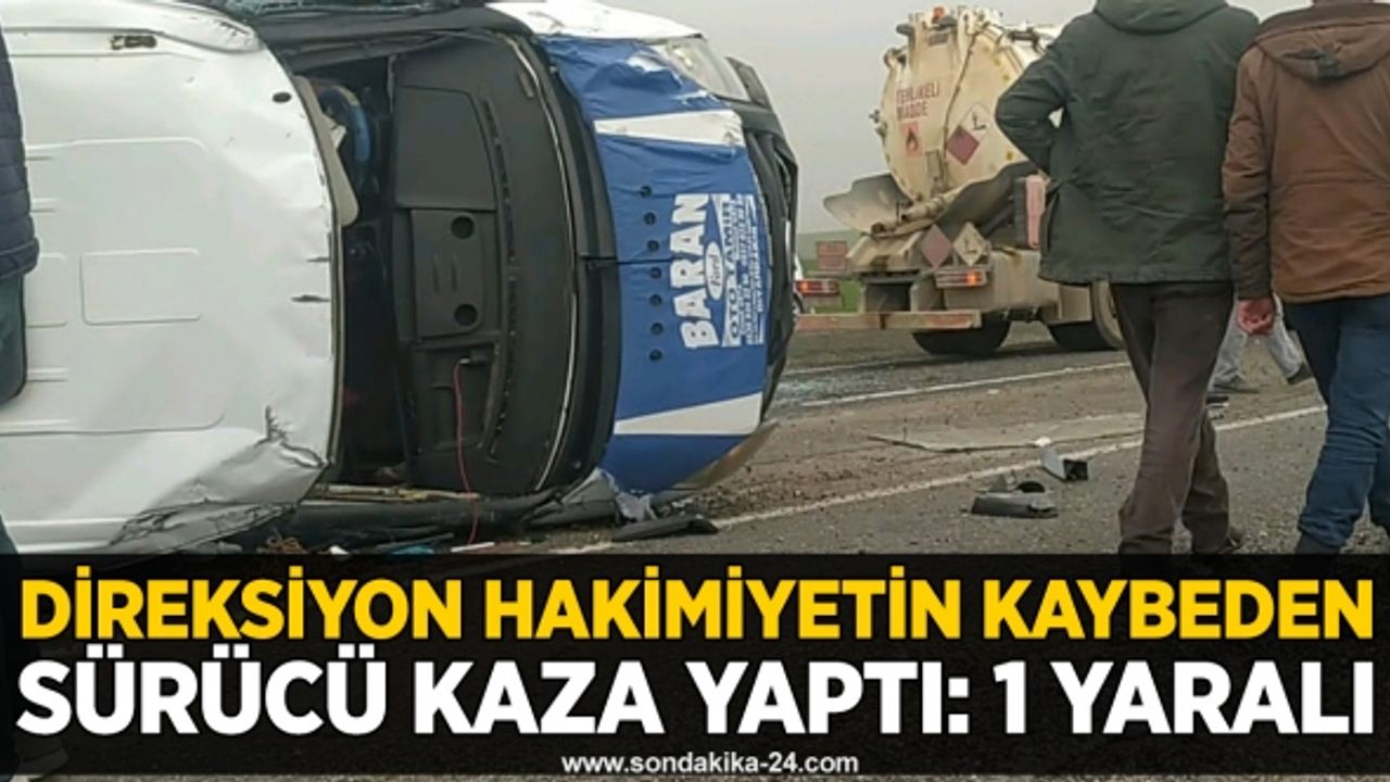 Direksiyon hakimiyetin kaybeden sürücü kaza yaptı: 1 yaralı