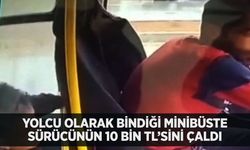 Yolcu olarak bindiği minibüste sürücünün 10 bin TL’sini çaldı