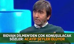 Rıdvan Dilmen'den çok konuşulacak sözler: Acayip şeyler oluyor