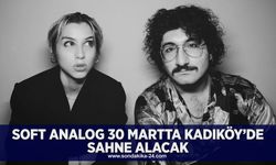 Soft Analog 30 Martta Kadıköy’de sahne alacak