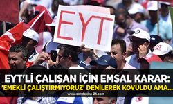 EYT'li çalışan için emsal karar: 'Emekli çalıştırmıyoruz' denilerek kovuldu ama...