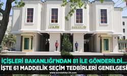 İçişleri Bakanlığı'ndan 81 ile gönderildi... İşte 61 maddelik seçim tedbirleri genelgesi