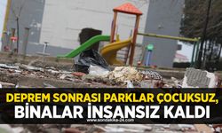 Deprem sonrası parklar çocuksuz, binalar insansız kaldı