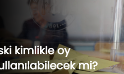 Eski kimlikle oy kullanılabilecek mi?