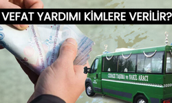 VEFAT YARDIMI KİMLERE VERİLİR?