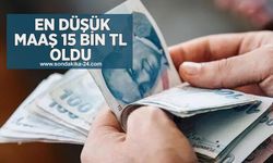  En düşük maaş 15 bin TL oldu