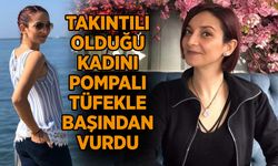 Takıntılı olduğu kadını pompalı tüfekle başından vurdu