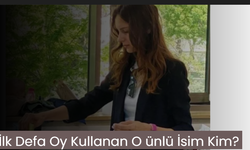 İlk Defa Oy Kullanan Ünlü  İsim Kim?