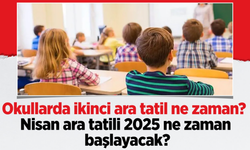 2025 Nisan Ara Tatili Tarihleri Açıklandı! Okullar Ne Zaman Kapanacak ve Tatil Süresi Ne Kadar?