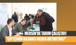 Mersin'de Tarım Çalıştayı: "Çiftçinin Kazancı Neden Artmıyor?"