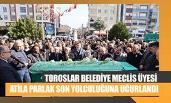 Toroslar Belediye Meclis Üyesi Atila Parlak Son Yolculuğuna Uğurlandı