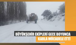 Büyükşehir Ekipleri Gece Boyunca Karla Mücadele Etti