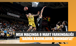 MSK Maçında 8 Mart Farkındalığı: “Daima Kadınların Yanındayız!”