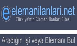 Eleman İlanları ile Türkiye Genelinde Fırsatlar