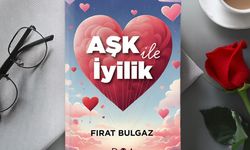 Fırat Bulgaz: İş İnsanı ve Yazar Kimliğiyle “Aşk ile İyilik” Eseri