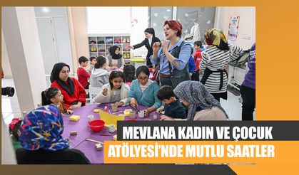 Mevlana Kadın ve Çocuk Atölyesi’nde Mutlu Saatler