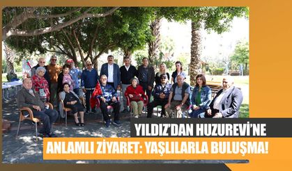 Yıldız’dan Huzurevi’ne Anlamlı Ziyaret: Yaşlılarla Buluşma!