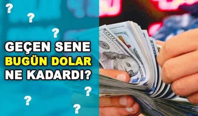 Geçen Sene Bugün Dolar Ne Kadardı?