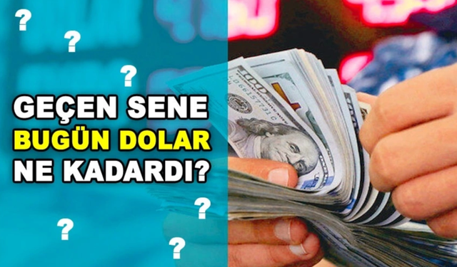 Geçen Sene Bugün Dolar Ne Kadardı?