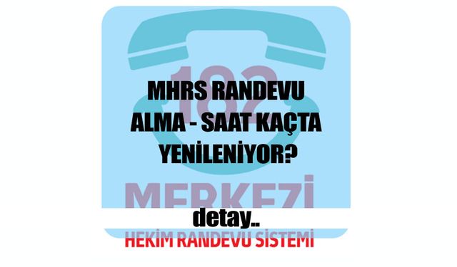 MHRS Randevu Alma - Saat Kaçta Yenileniyor?
