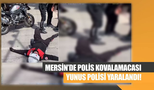 Mersin’de Polis Kovalamacası: Yunus Polisi Yaralandı!
