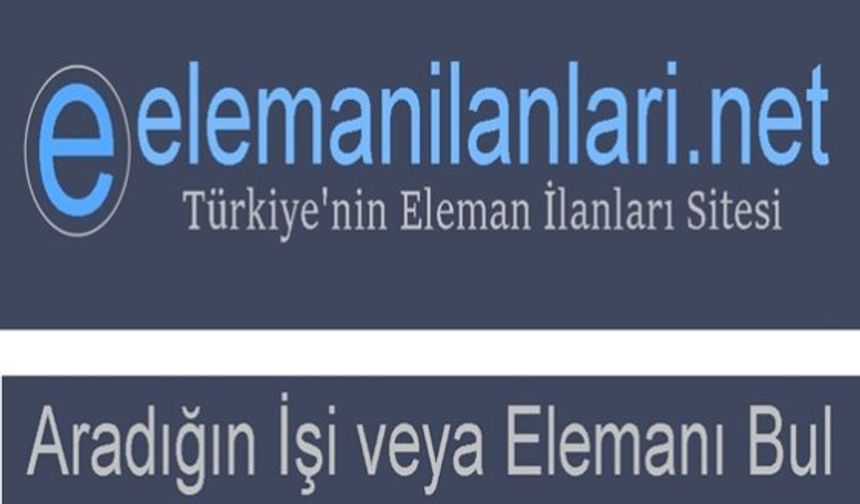 Eleman İlanları ile Türkiye Genelinde Fırsatlar