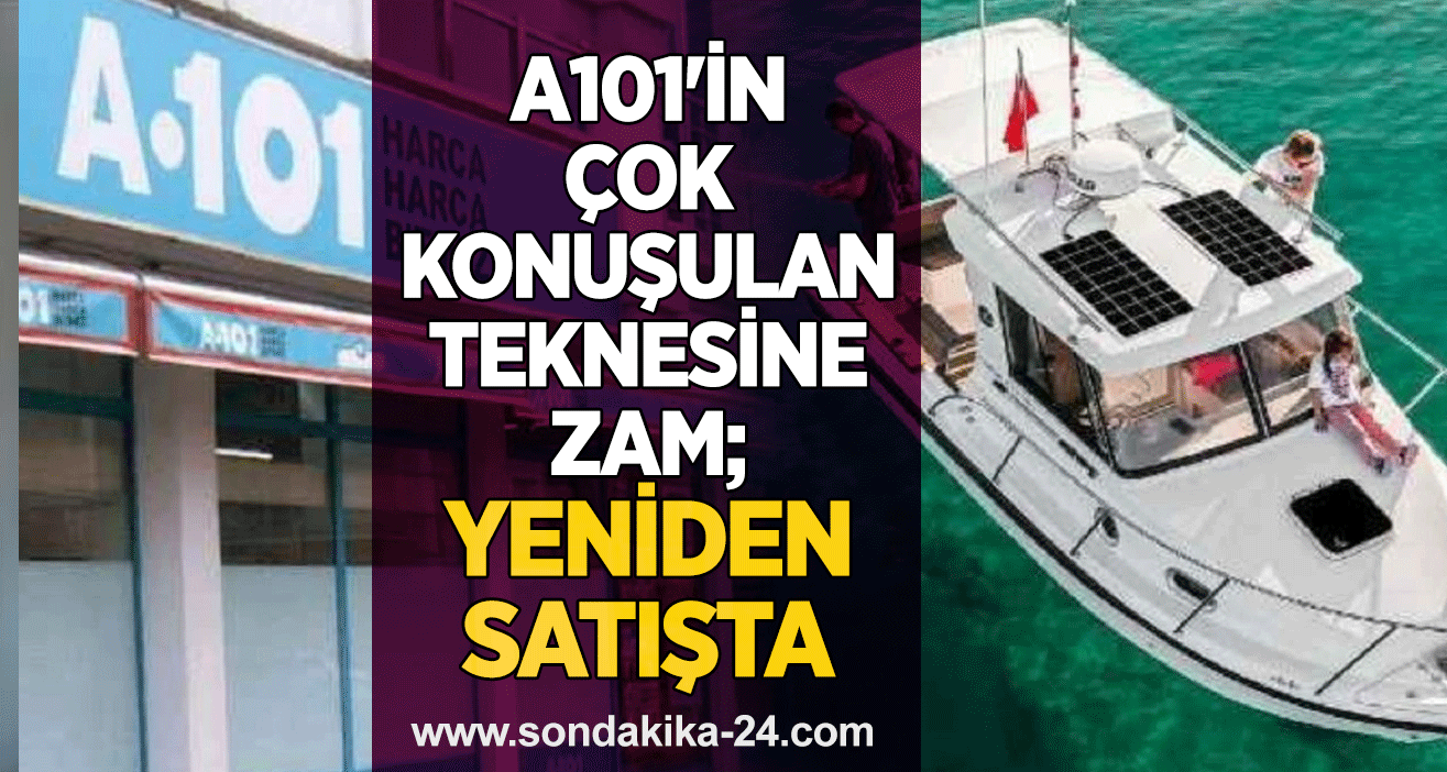 A101'in çok konuşulan teknesine zam; yeniden satışta