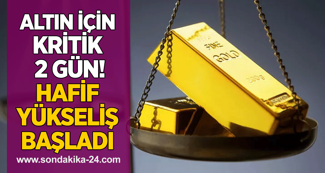 Altın için kritik 2 gün! Hafif yükseliş başladı