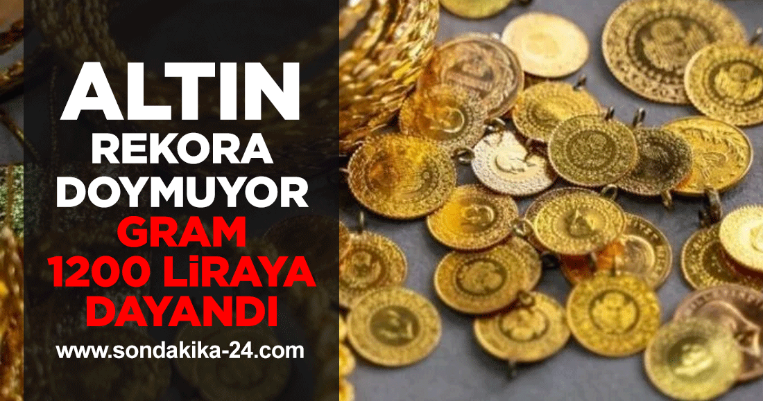 Altın rekora doymuyor, gram 1200 liraya dayandı
