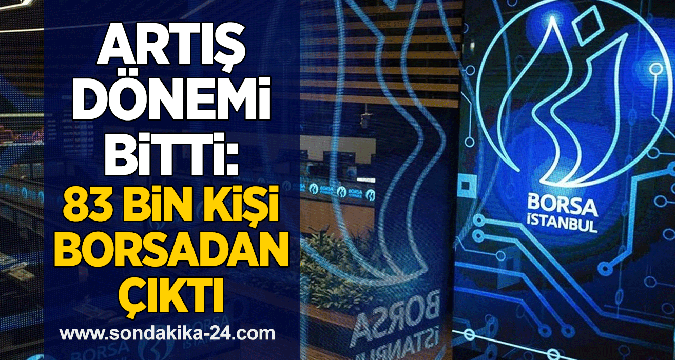 Artış dönemi bitti: 83 bin kişi borsadan çıktı