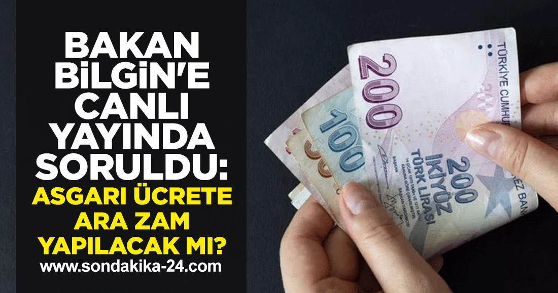 Bakan Bilgin'e canlı yayında soruldu: Asgari ücrete ara zam yapılacak mı?