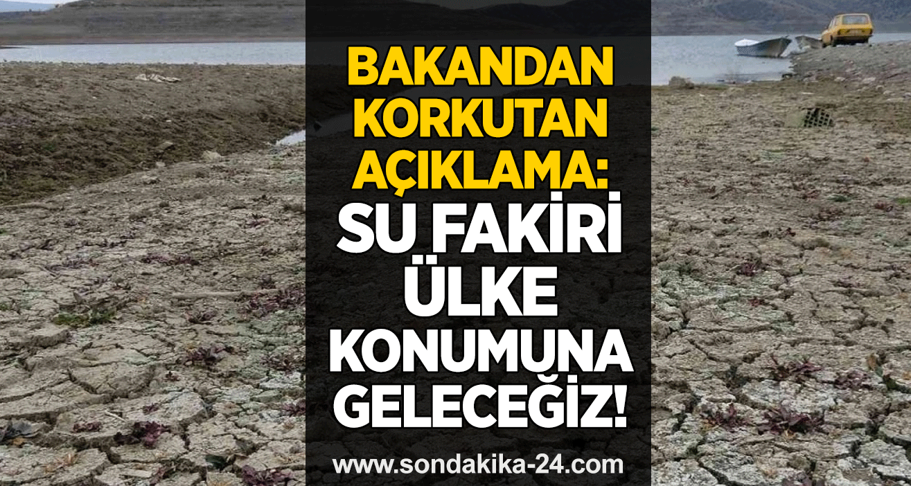 Bakandan korkutan açıklama: Su fakiri ülke konumuna geleceğiz!
