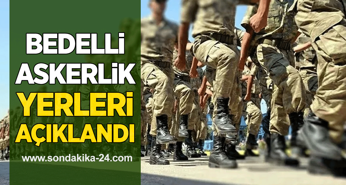 Bedelli askerlik yerleri açıklandı