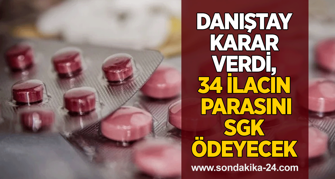 Danıştay karar verdi, 34 ilacın parasını SGK ödeyecek