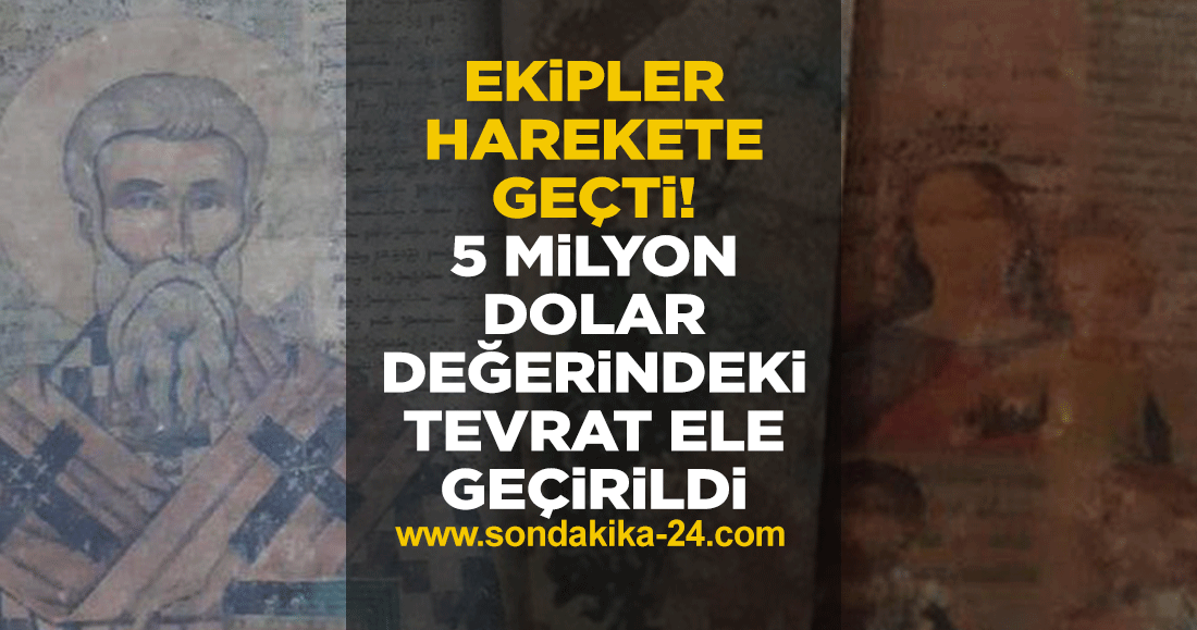 Ekipler harekete geçti! 5 milyon dolar değerindeki Tevrat ele geçirildi