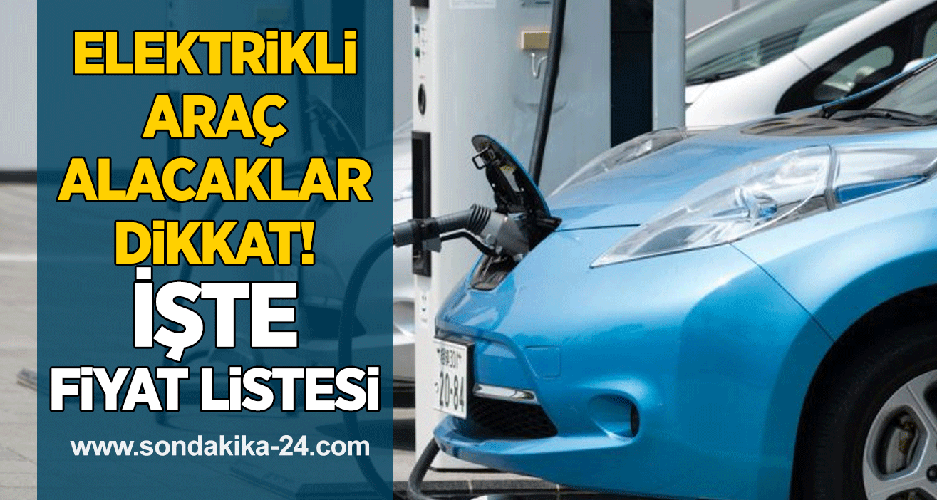 Elektrikli araç alacaklar dikkat! İşte fiyat listesi