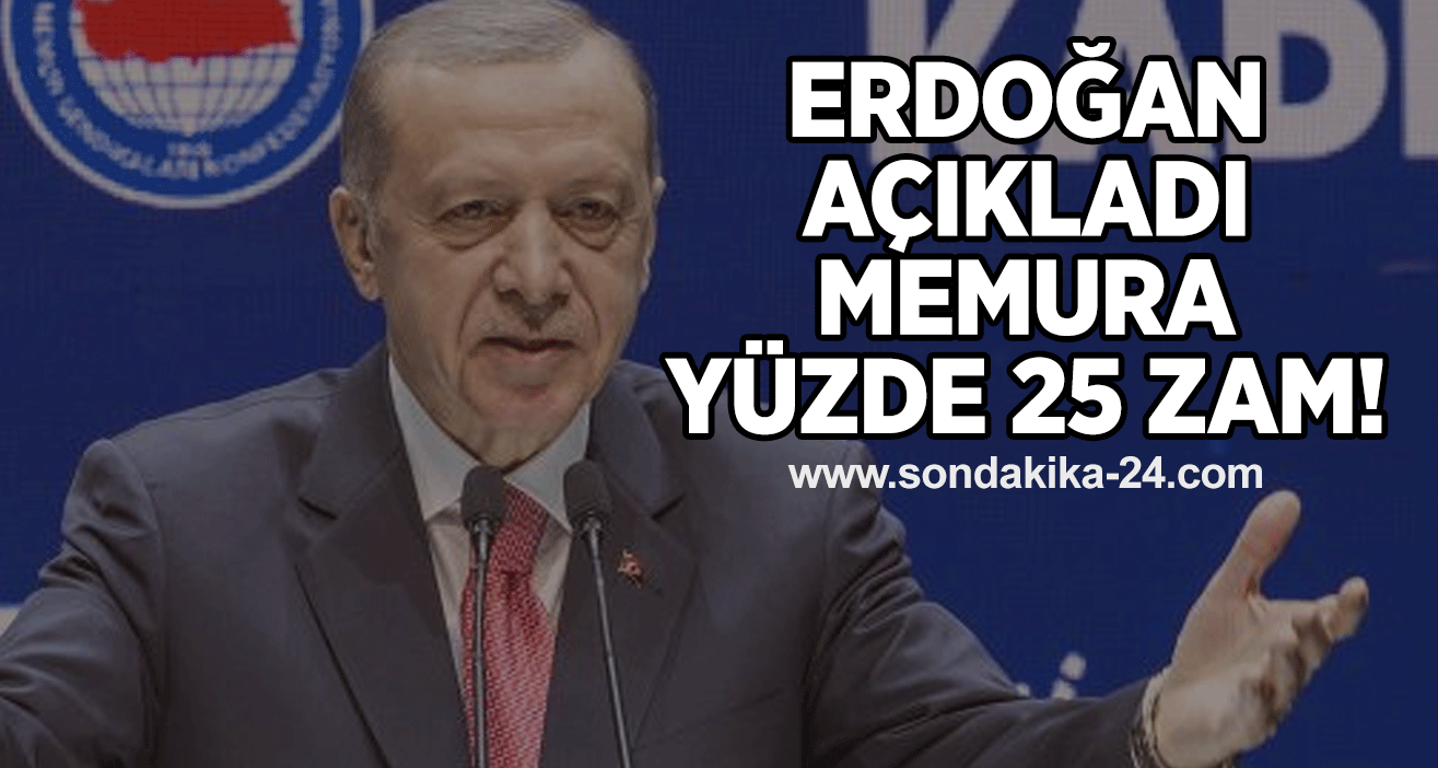 Erdoğan açıkladı... Memura yüzde 25 zam!