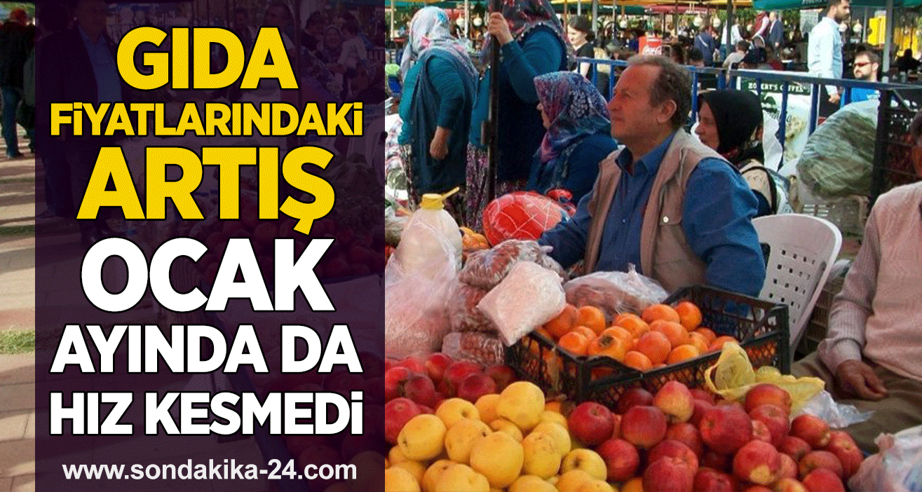 Gıda fiyatlarındaki artış ocak ayında da hız kesmedi