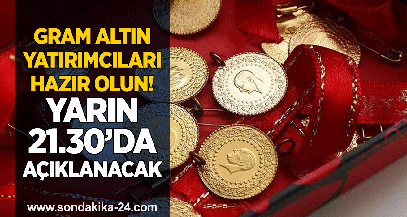 Gram altın yatırımcıları hazır olun! Yarın 21.30’da açıklanacak