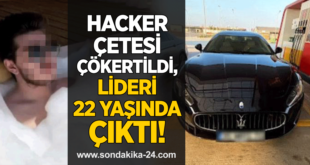 Hacker çetesi çökertildi, lideri 22 yaşında çıktı! Lüks yaşamı gözler önüne serildi