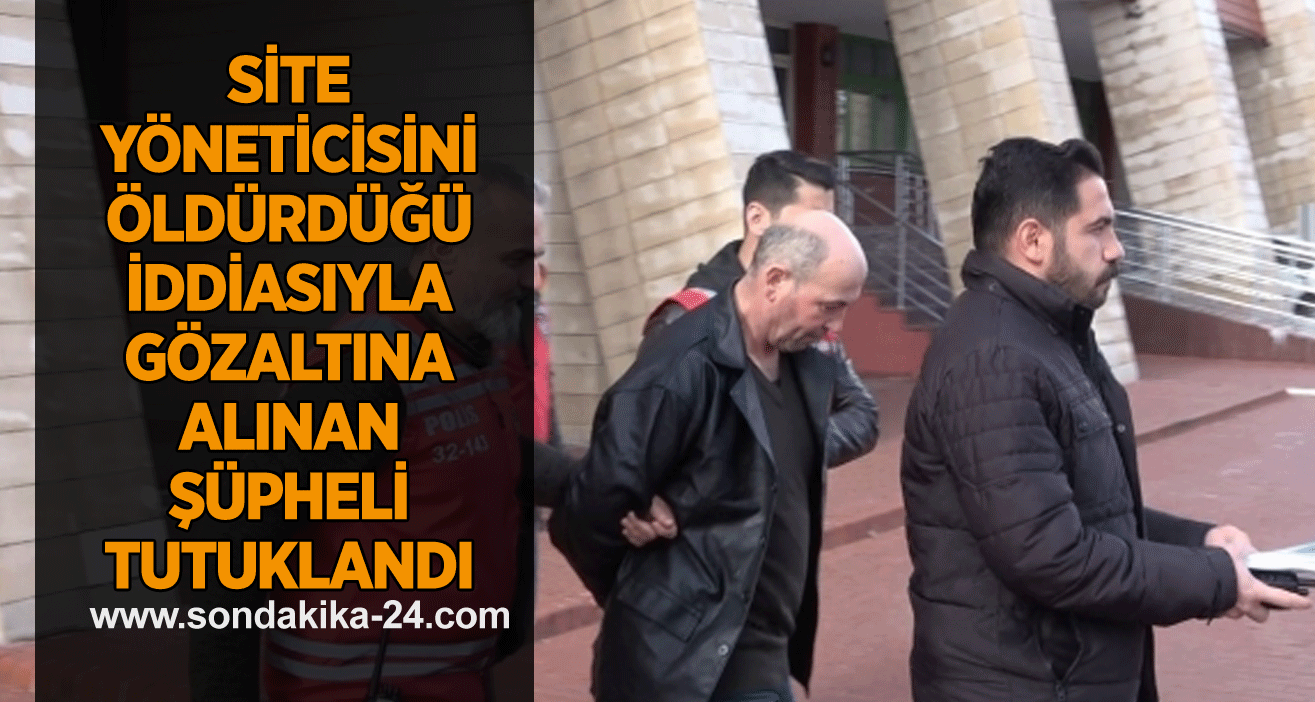 Isparta’da site yöneticisini öldürdüğü iddiasıyla gözaltına alınan şüpheli tutuklandı