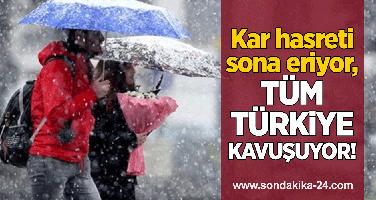 Kar hasreti sona eriyor, tüm Türkiye kavuşuyor!