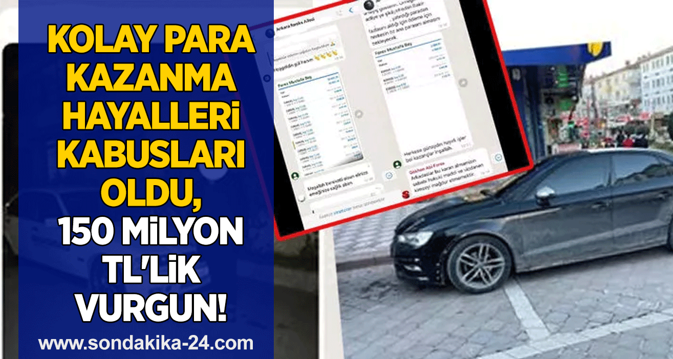 Kolay para kazanma hayalleri kabusları oldu, 150 milyon TL'lik vurgun!