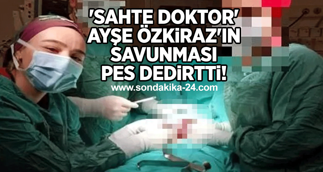 'Sahte doktor' Ayşe Özkiraz'ın savunması pes dedirtti!