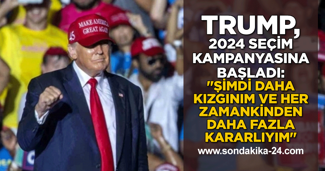 Trump, 2024 seçim kampanyasına başladı: "Şimdi daha kızgınım ve her zamankinden daha fazla kararlıyım"