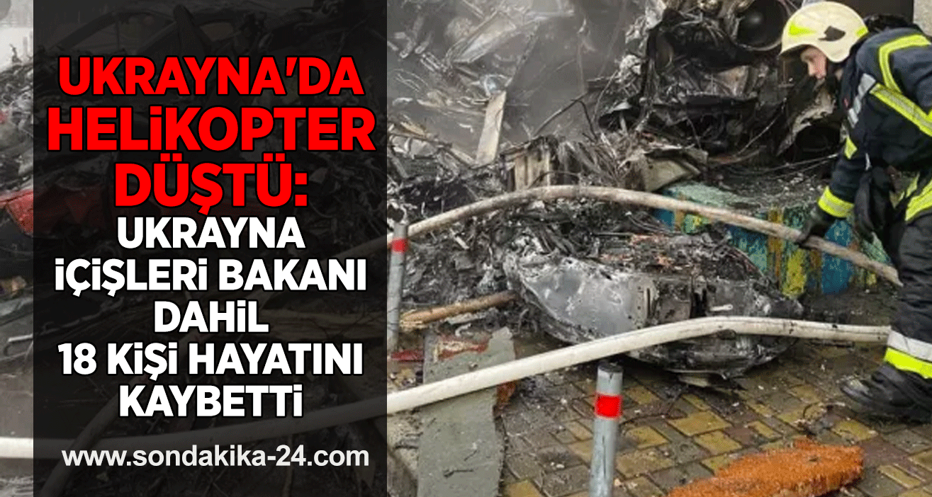 Ukrayna'da helikopter düştü: Ukrayna İçişleri Bakanı dahil 18 kişi hayatını kaybetti