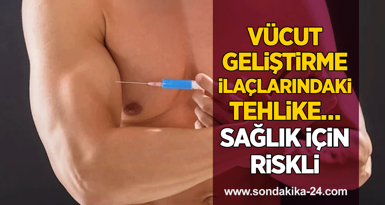 Vücut geliştirme ilaçlarındaki tehlike… Sağlık için riskli