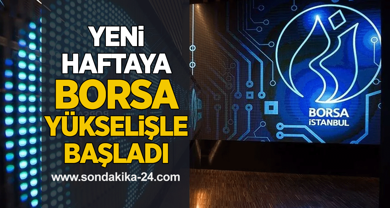 Yeni  haftaya borsa yükselişle başladı