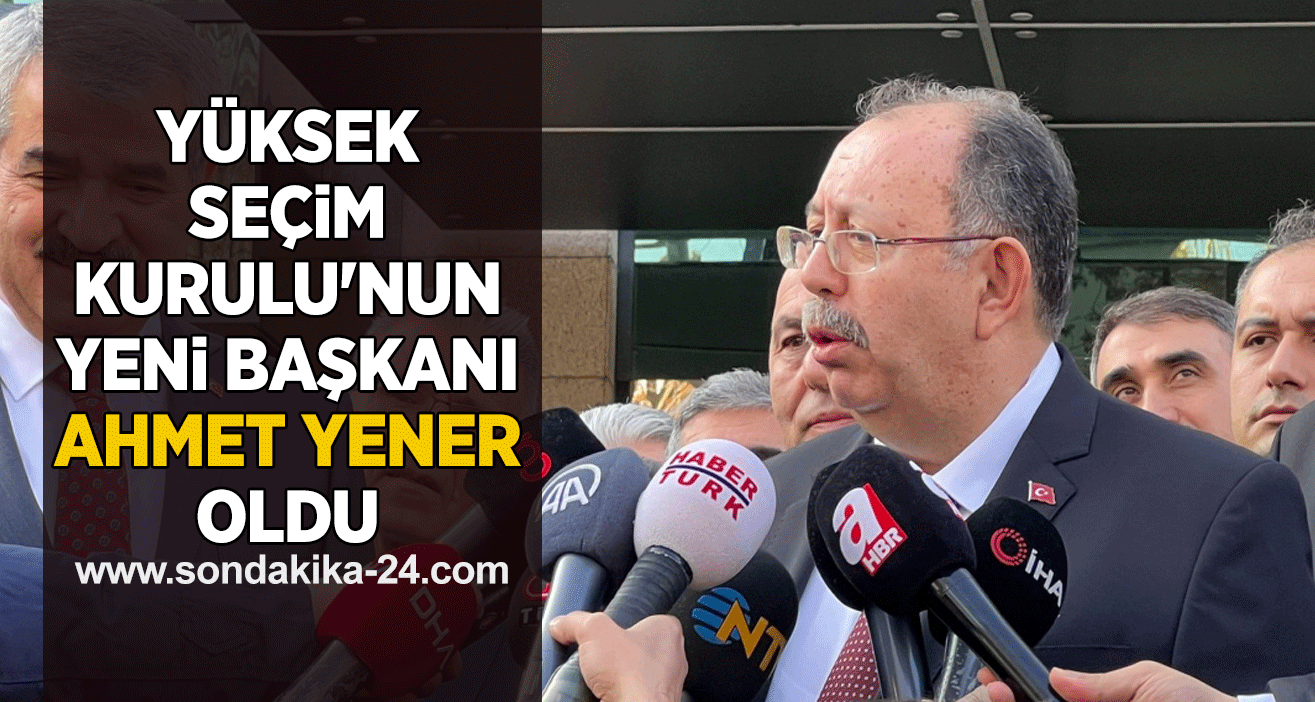 Yüksek Seçim Kurulu'nun yeni başkanı Ahmet Yener oldu