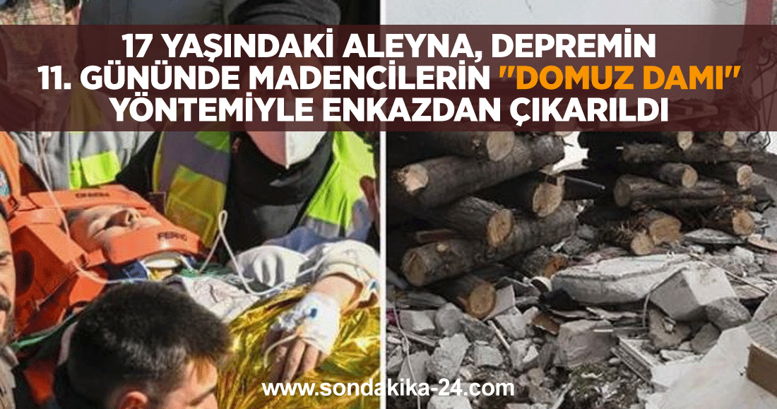 17 yaşındaki Aleyna, depremin 11. gününde madencilerin "Domuz damı" yöntemiyle enkazdan çıkarıldı